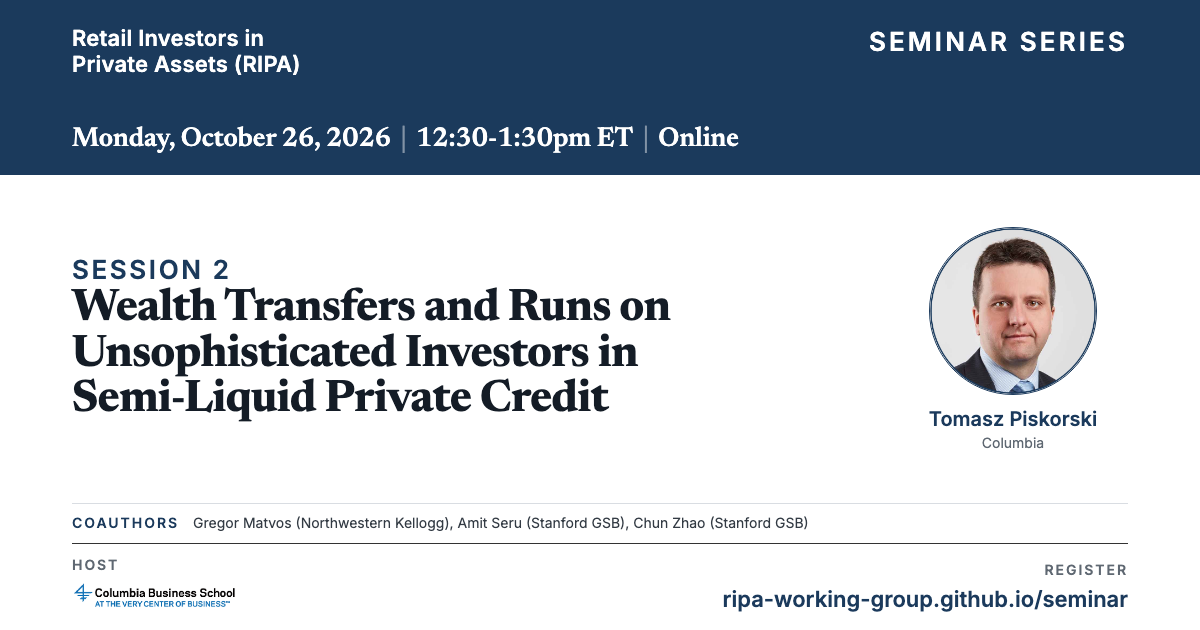 Poster for Session 2: Tomasz Piskorski, Wealth Transfers and Runs on Unsophisticated Investors in Semi-Liquid Private Credit, Monday 26 October 2026